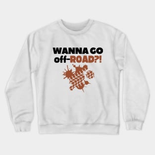 Wanna go off-road?! Crewneck Sweatshirt